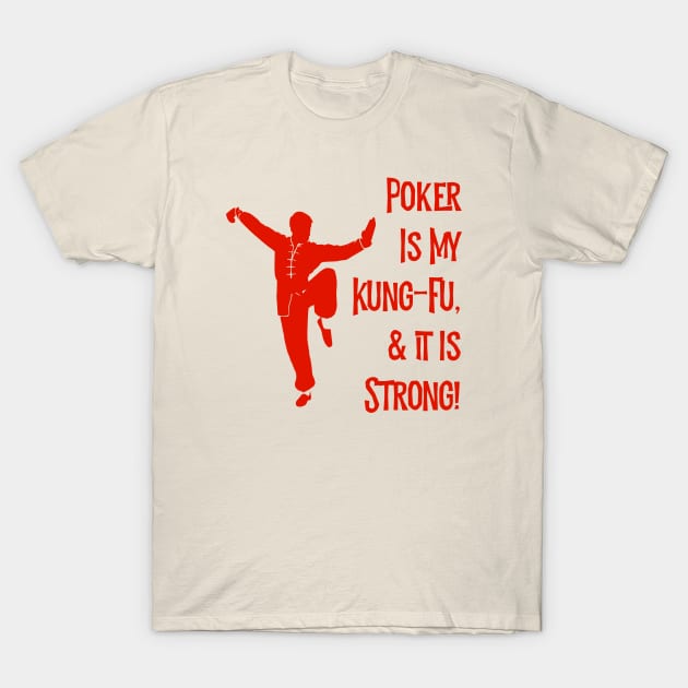 Poker Is My Kung-Fu! T-Shirt by MessageOnApparel